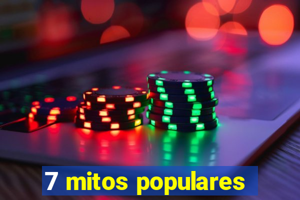 7 mitos populares