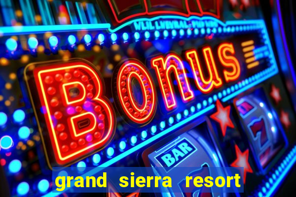 grand sierra resort casino reno