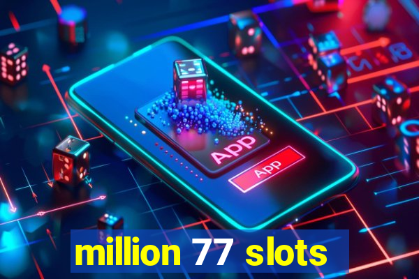 million 77 slots