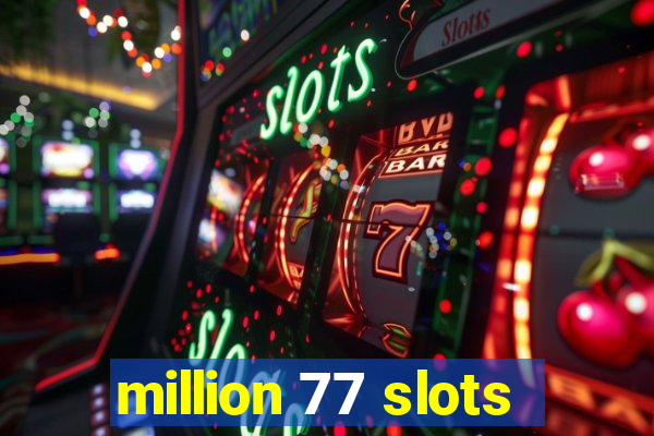 million 77 slots