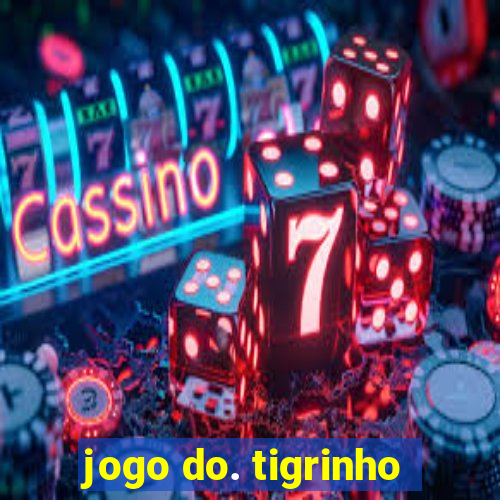 jogo do. tigrinho