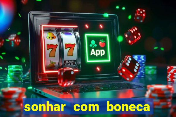 sonhar com boneca jogo do bicho