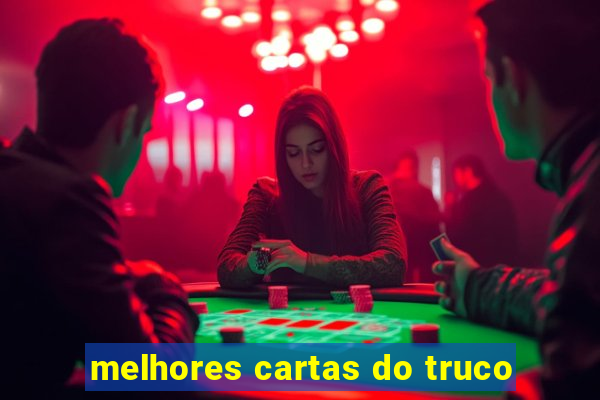 melhores cartas do truco