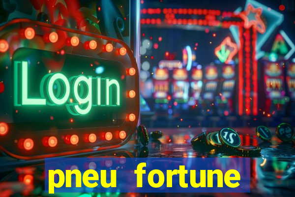 pneu fortune reclame aqui