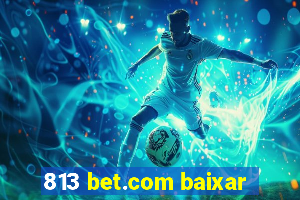 813 bet.com baixar