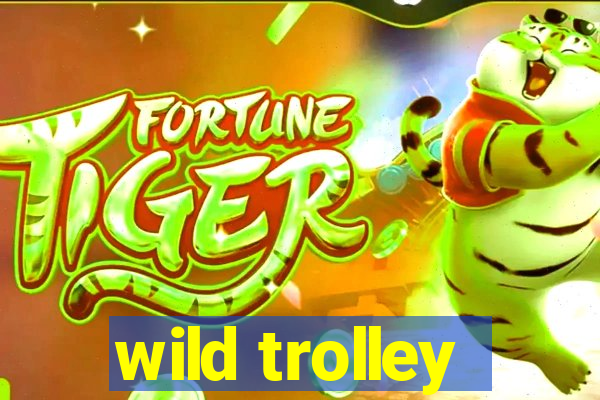 wild trolley