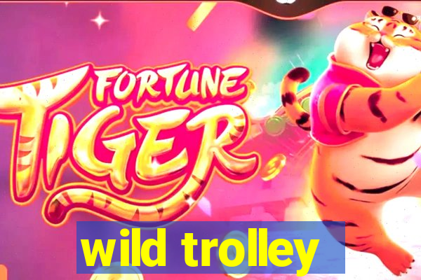 wild trolley