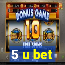 5 u bet