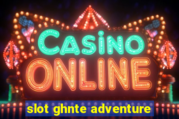 slot ghnte adventure