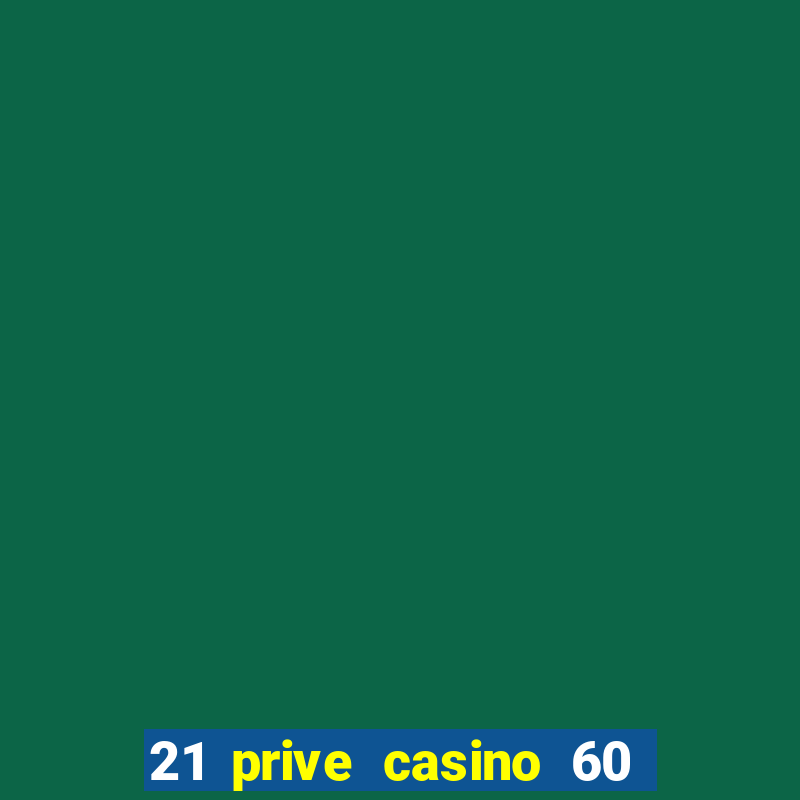 21 prive casino 60 free spins