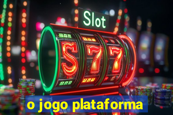 o jogo plataforma