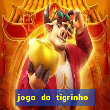 jogo do tigrinho de aposta