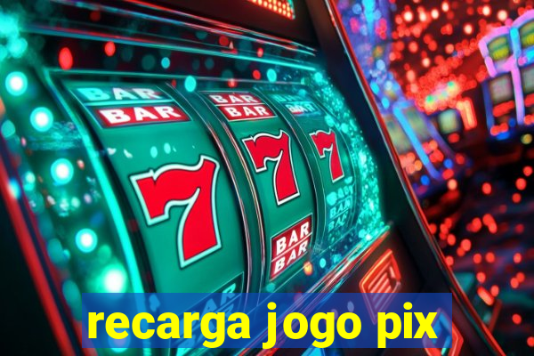 recarga jogo pix