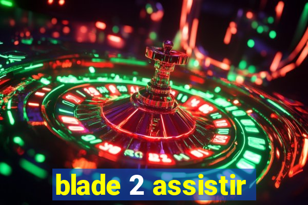 blade 2 assistir