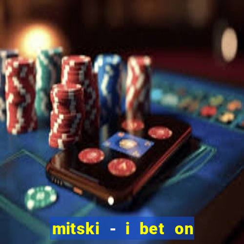 mitski - i bet on losing dogs