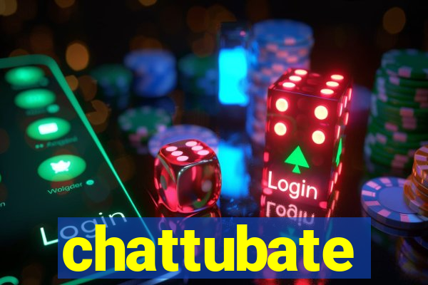 chattubate