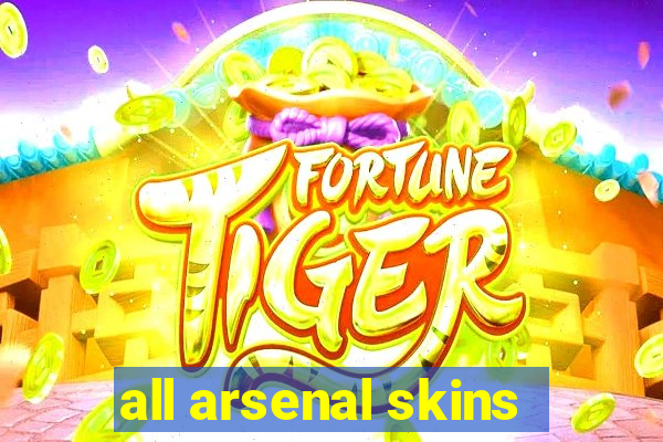 all arsenal skins