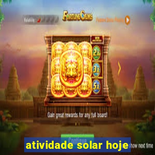 atividade solar hoje