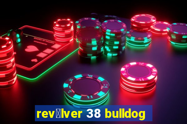 rev贸lver 38 bulldog