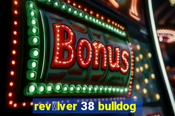 rev贸lver 38 bulldog