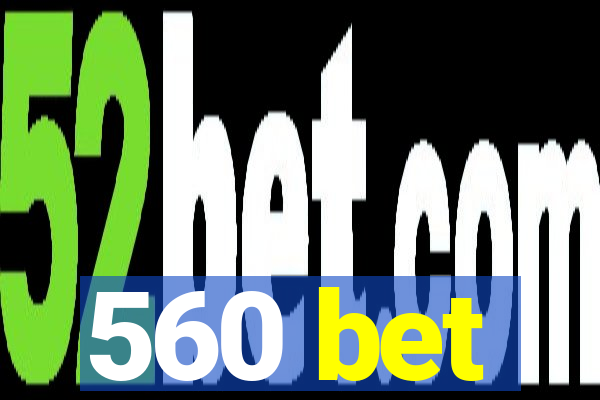 560 bet