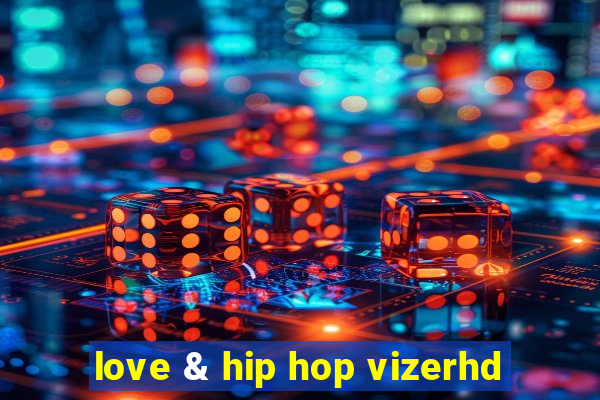 love & hip hop vizerhd