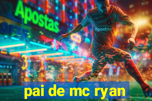 pai de mc ryan