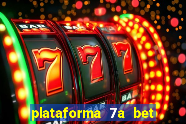 plataforma 7a bet é confiável