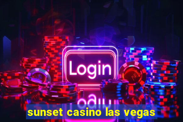 sunset casino las vegas