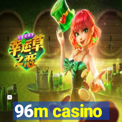 96m casino