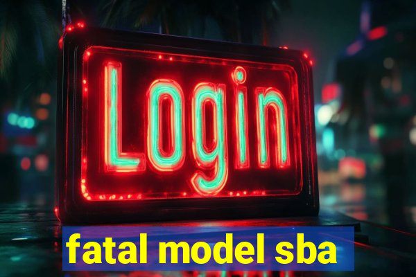 fatal model sba