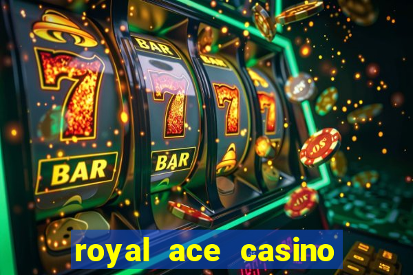 royal ace casino sign up bonus