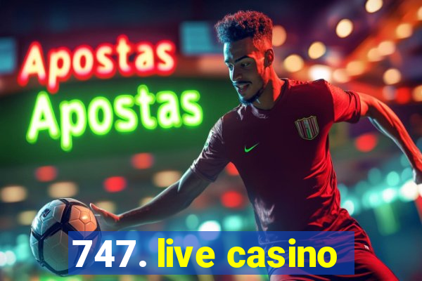 747. live casino