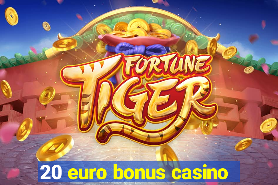 20 euro bonus casino