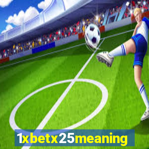 1xbetx25meaning