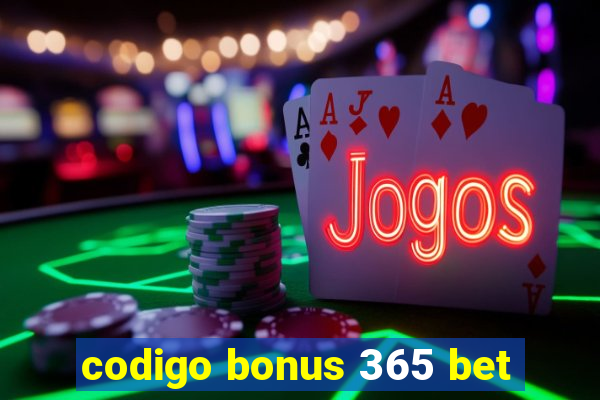 codigo bonus 365 bet