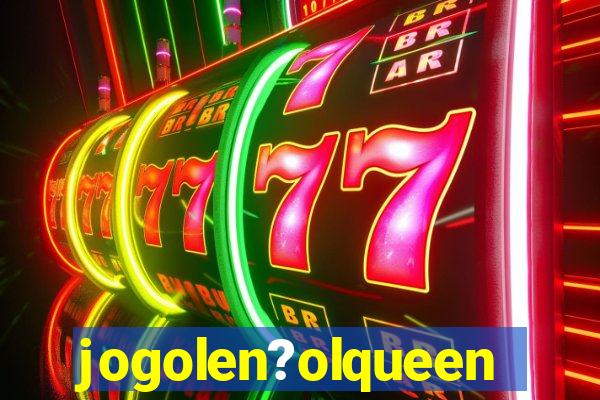 jogolen?olqueen