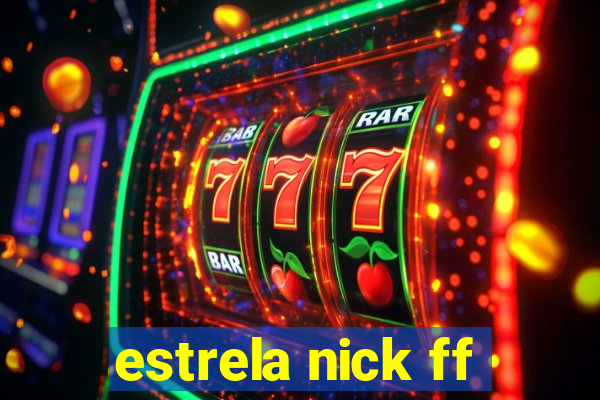 estrela nick ff