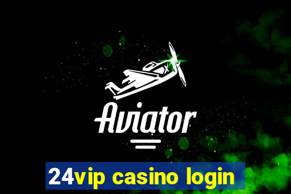 24vip casino login