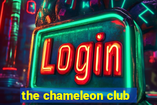 the chameleon club