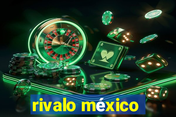 rivalo méxico