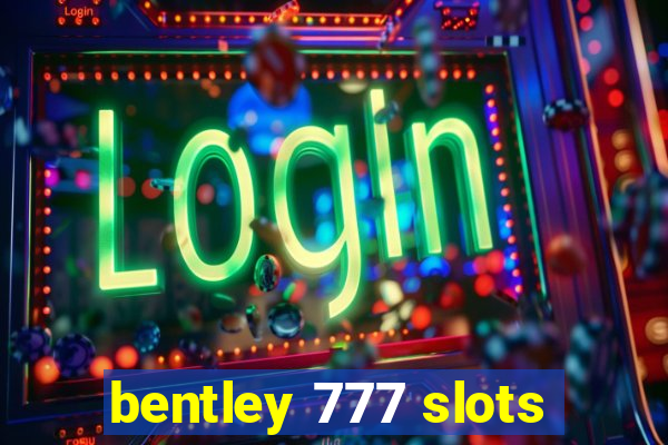 bentley 777 slots