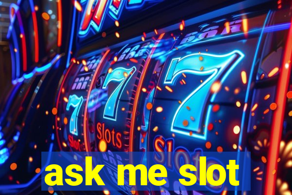 ask me slot