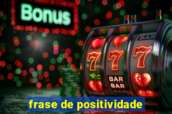 frase de positividade