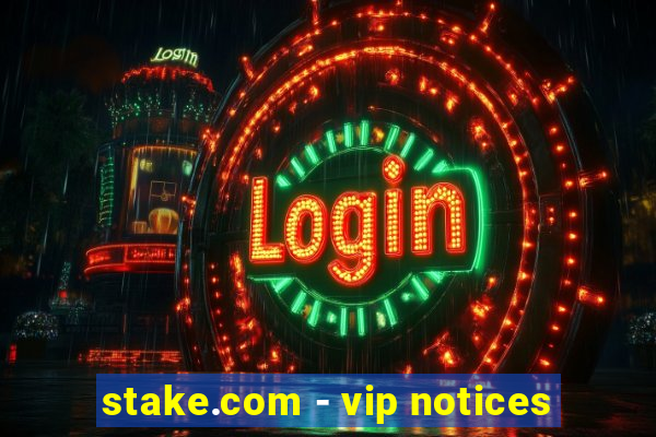 stake.com - vip notices