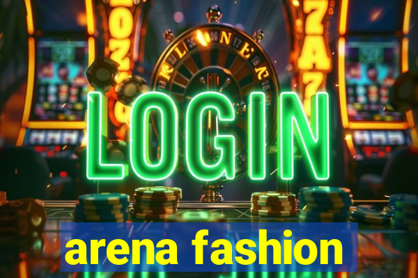 arena fashion