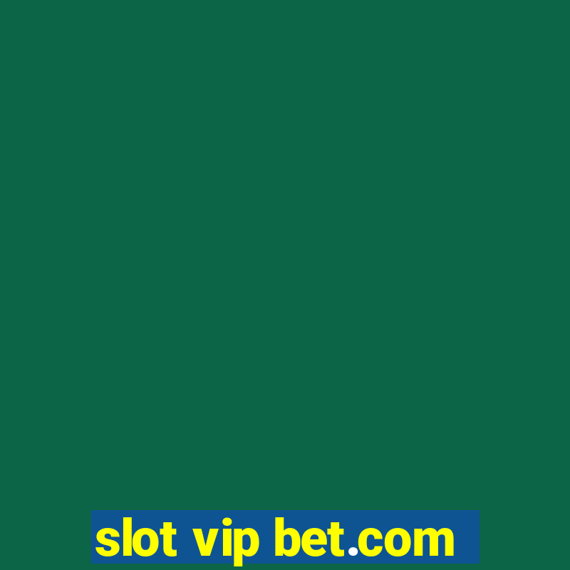 slot vip bet.com