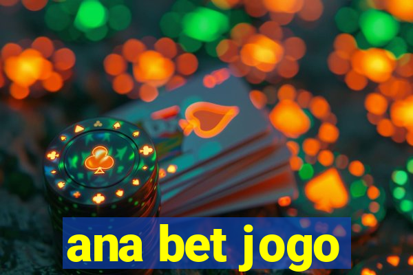 ana bet jogo