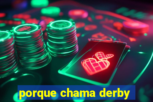 porque chama derby