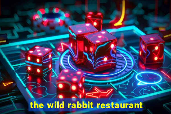 the wild rabbit restaurant